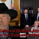 How will criminal defense attorneys evaluate my case? I’m worried!
