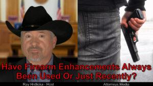 My criminal case has firearm enhancements. Is that something new?