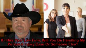 Once your firm is hired, will you or another lawyer help my injury claim?