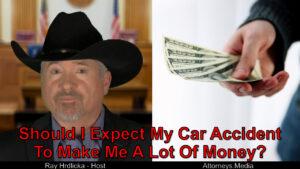 Will I receive a bunch of money from my car accident lawsuit?