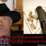 I am worried about a firearm enhancement charge. Am I in trouble?