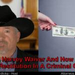 Can I save money with a Harvey waiver in my criminal case?