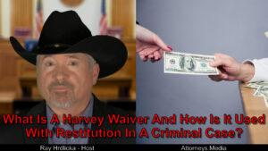 Can I save money with a Harvey waiver in my criminal case?