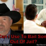 I Must Bail Him Out Of Jail Now! What Can I Use?